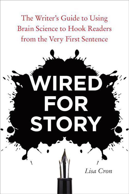 Wired for Story: The Writer's Guide to Using Brain Science to Hook Readers From the Very First Sentence