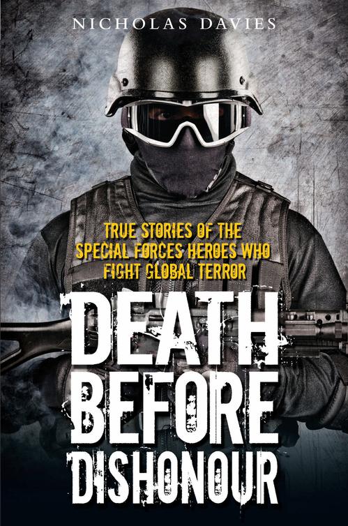 Death Before Dishonour - True Stories of the Special Forces Heroes Who Fight Global Terror