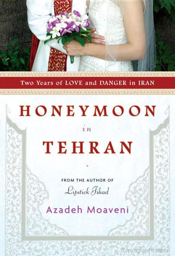 Honeymoon in Tehran: Two Years of Love and Danger in Iran