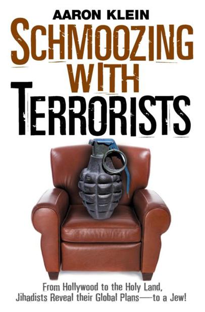 Schmoozing With Terrorists: From Hollywood to the Holy Land, Jihadists Reveal Their Global Plans-To a Jew!