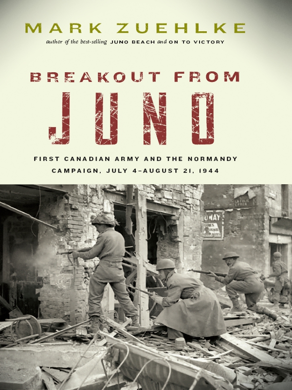 Breakout From Juno: First Canadian Army and the Normandy Campaign, July 4-August 21, 1944