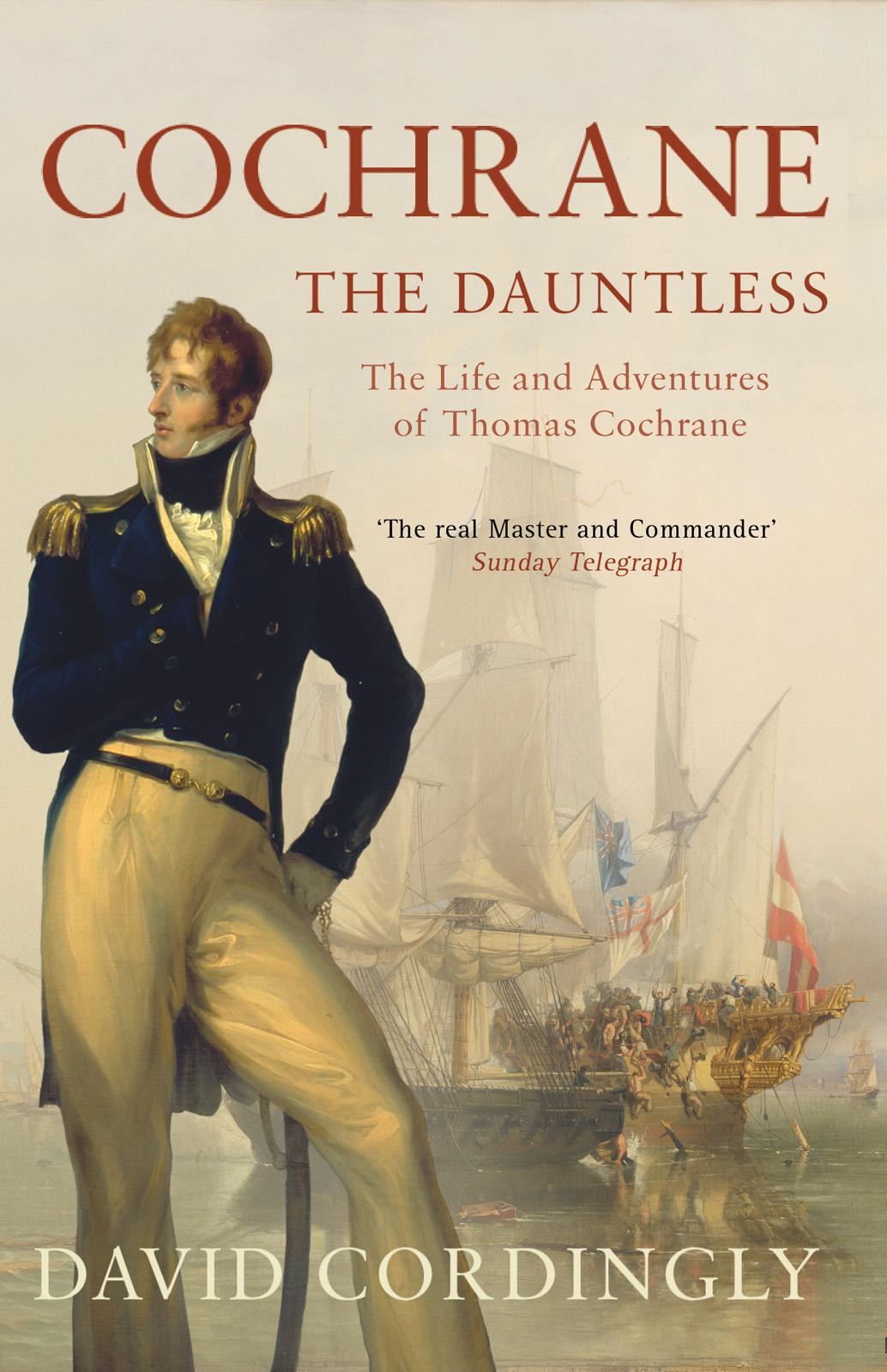 Cochrane the Dauntless - the Life and Adventures of Thomas Cochrane 1775 - 1860