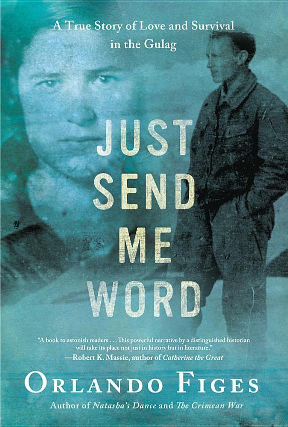 Just Send Me Word: A True Story of Love and Survival in the Gulag Hardcover – Bargain Price