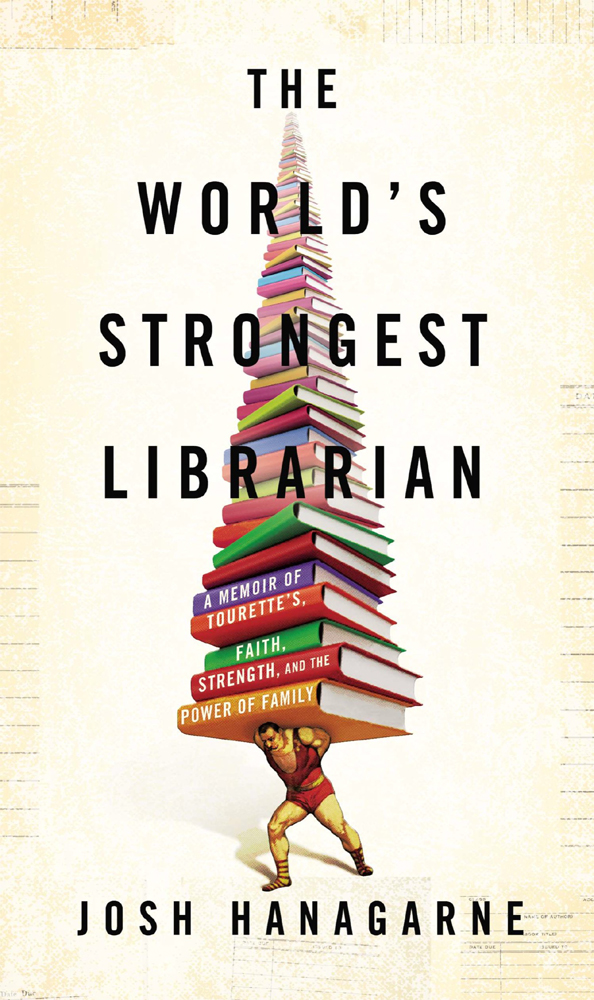 The World's Strongest Librarian: A Memoir of Tourette's, Faith, Strength, and the Power of Family
