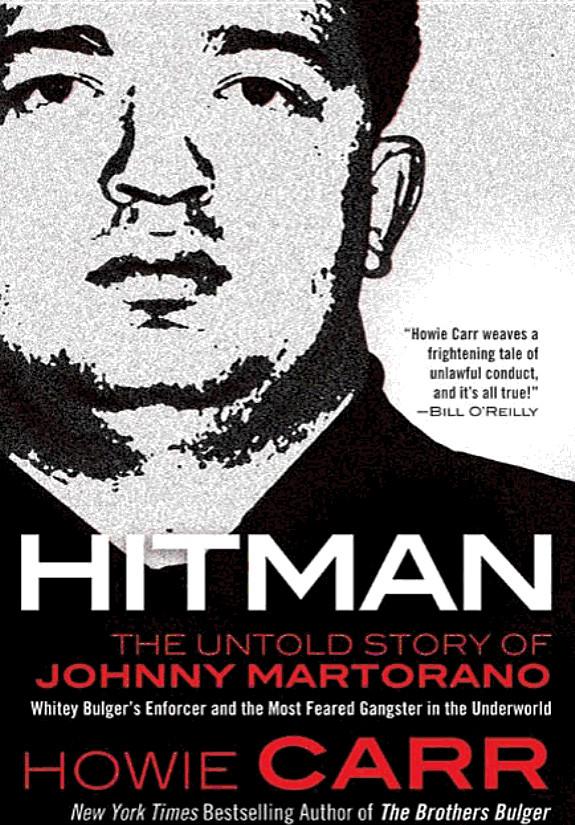 Hitman: The Untold Story of Johnny Martorano: Whitey Bulger's Enforcer and the Most Feared Gangster in the Underworld