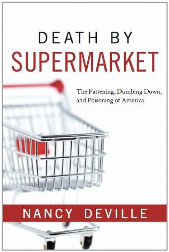 Death by Supermarket: The Fattening, Dumbing Down, and Poisoning of America