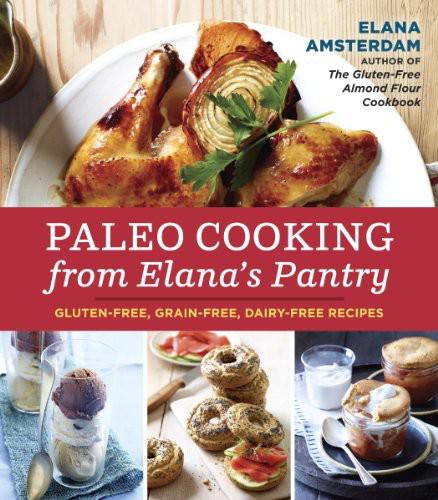 Paleo Cooking From Elana's Pantry: Gluten-Free, Grain-Free, Dairy-Free Recipes