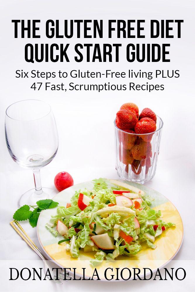 The Gluten Free Diet Quick Start Guide: Six Steps to Gluten-Free Living PLUS 47 Fast, Scrumptious Recipes