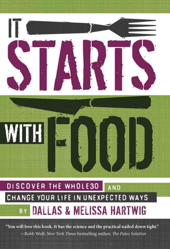 It Starts With Food: Discover the Whole30 and Change Your Life in Unexpected Ways