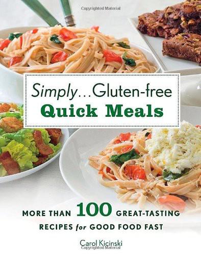 Simply . . . Gluten-Free Quick Meals: More Than 100 Great-Tasting Recipes for Good Food Fast