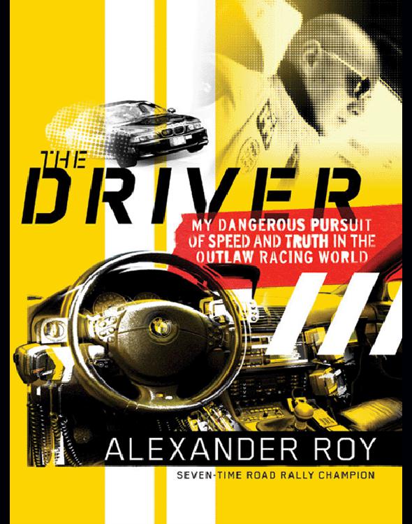 Driver: True Life Adventures of an Underground Road Racer