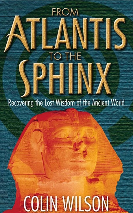 From Atlantis to the Sphinx: Recovering the Lost Wisdom of the Ancient World