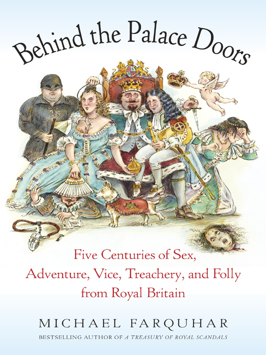 Behind the Palace Doors: Five Centuries of Sex, Adventure, Vice, Treachery, and Folly From Royal Britain
