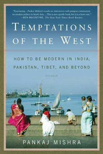 Temptations of the West: How to Be Modern in India, Pakistan, Tibet, and Beyond