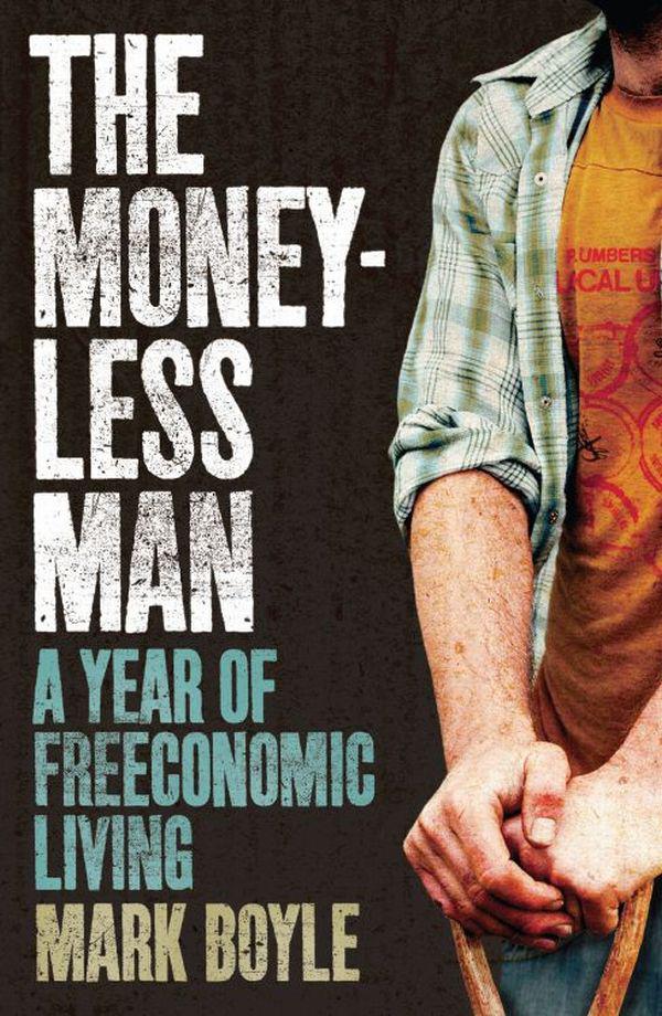 The Moneyless Man: A Year of Freeconomic Living