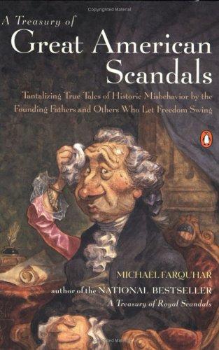 A Treasury of Great American Scandals: Tantalizing True Tales of Historic Misbehavior by the Founding Fathers and Others Who Let Freedom Swing