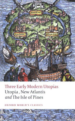 Three Early Modern Utopias: Thomas More: Utopia / Francis Bacon: New Atlantis / Henry Neville: The Isle of Pines