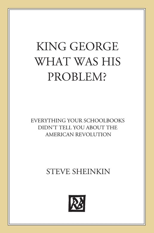 King George: What Was His Problem?: The Whole Hilarious Story of the American Revolution