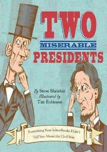 Two Miserable Presidents: The Amazing, Terrible, and Totally True Story of the Civil War