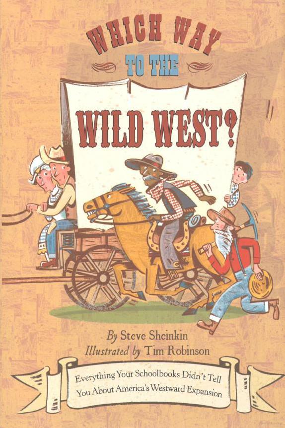 Which Way to the Wild West?: Everything Your Schoolbooks Didn't Tell You About Westward Expansion
