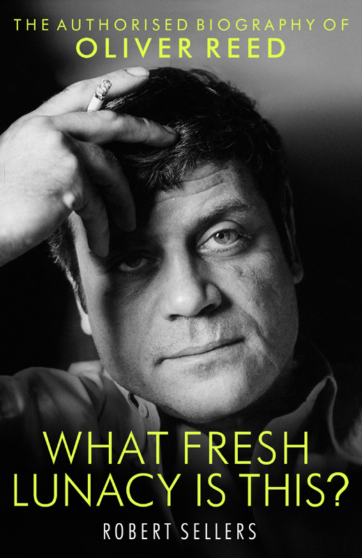 What Fresh Lunacy Is This?: The Authorised Biography of Oliver Reed