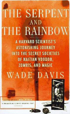 The Serpent and the Rainbow: A Harvard Scientist's Astonishing Journey Into the Secret Societies of Haitian Voodoo, Zombis, and Magic