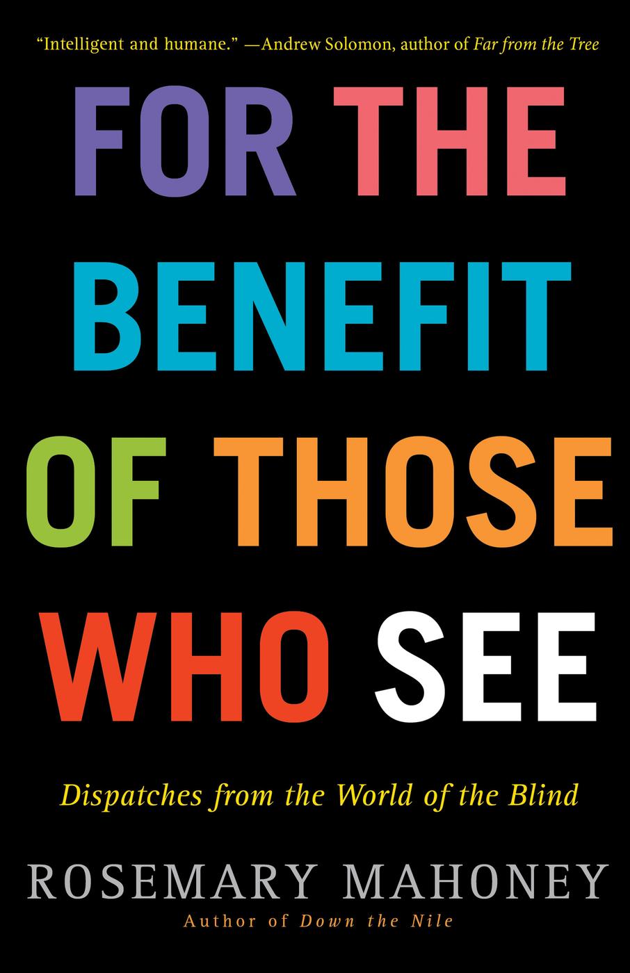 For the Benefit of Those Who See: Dispatches From the World of the Blind