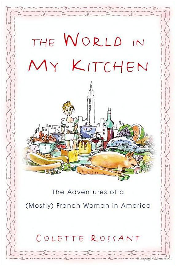 The World in My Kitchen: The Adventures of a (Mostly) French Woman in New York