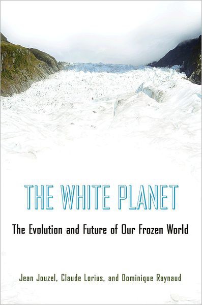 The White Planet: The Evolution and Future of Our Frozen World