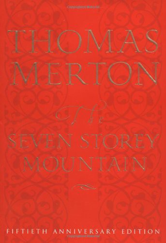 The Seven Storey Mountain: Fiftieth-Anniversary Edition