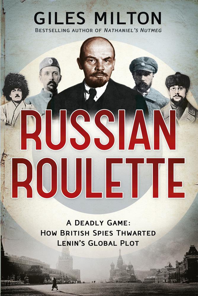Russian Roulette: A Deadly Game: How British Spies Thwarted Lenin's Global Plot