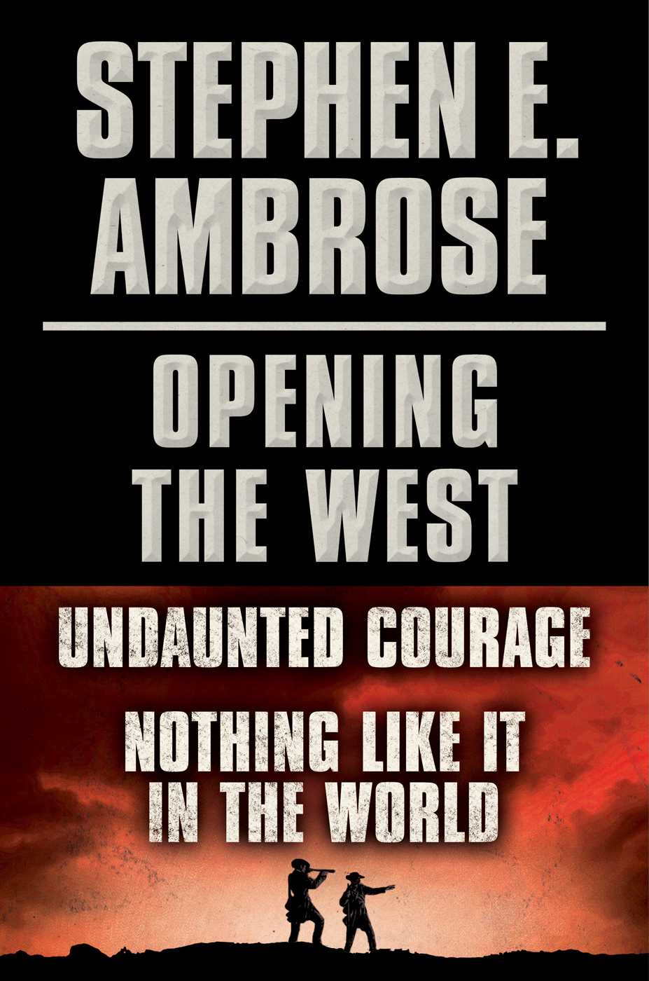 Opening the West ebook Bundle: Undaunted Courage and Nothing Like it in the World