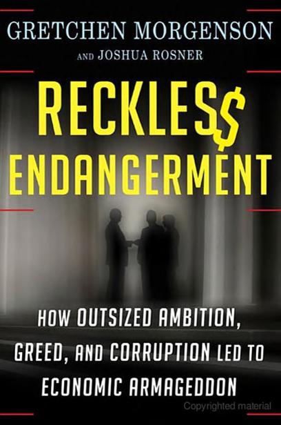 Reckless Endangerment: How Outsized Ambition, Greed, and Corruption Led to Economic Armageddon