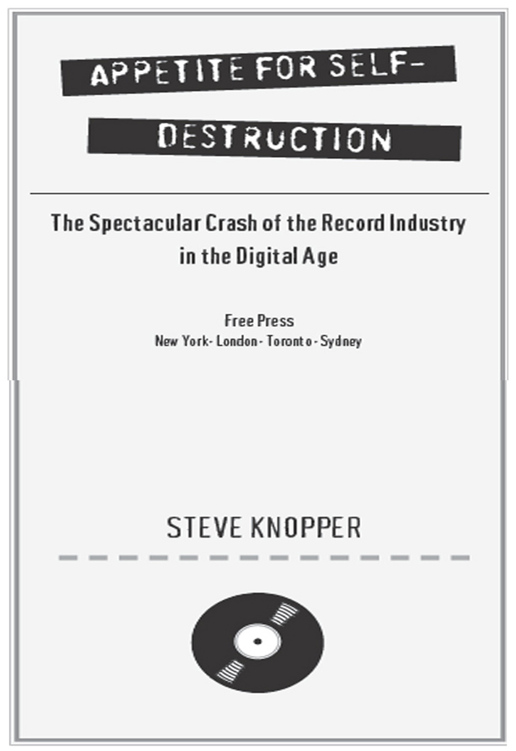 Appetite for Self-Destruction: The Spectacular Crash of the Record Industry in the Digital Age