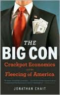 The Big Con: The True Story of How Washington Got Hoodwinked and Hijacked by Crackpot Economics