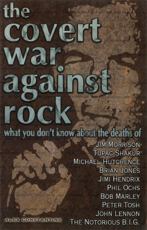 The Covert War Against Rock: What You Don't Know About the Deaths of Jim Morrison, Tupac Shakur, Michael Hutchence, Brian Jones,