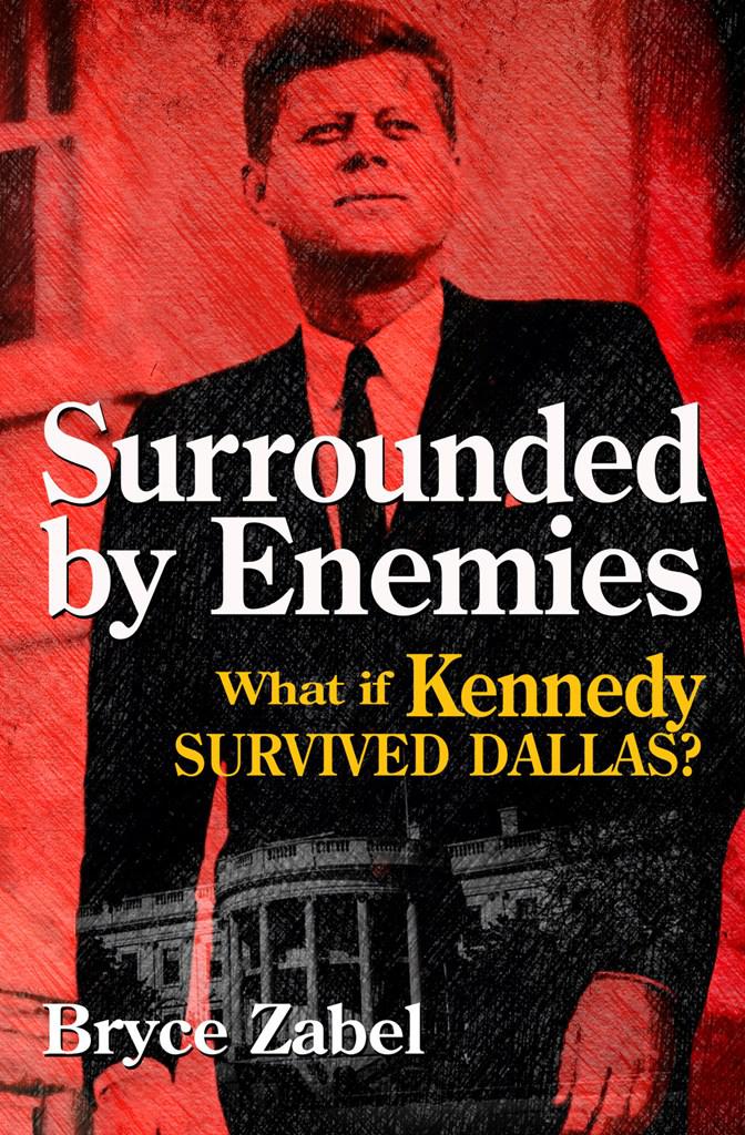 Surrounded by Enemies: What if Kennedy Survived Dallas?