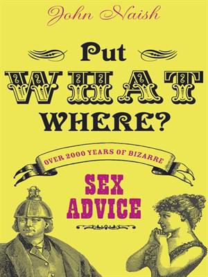 Put What Where: 2000 Years of Bizarre Sex Advice