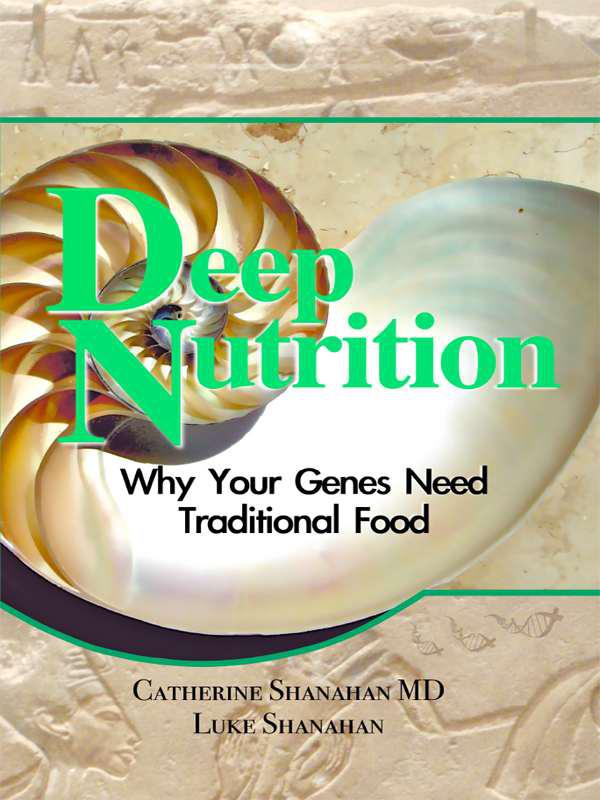 Deep Nutrition: Why Your Genes Need Traditional Food