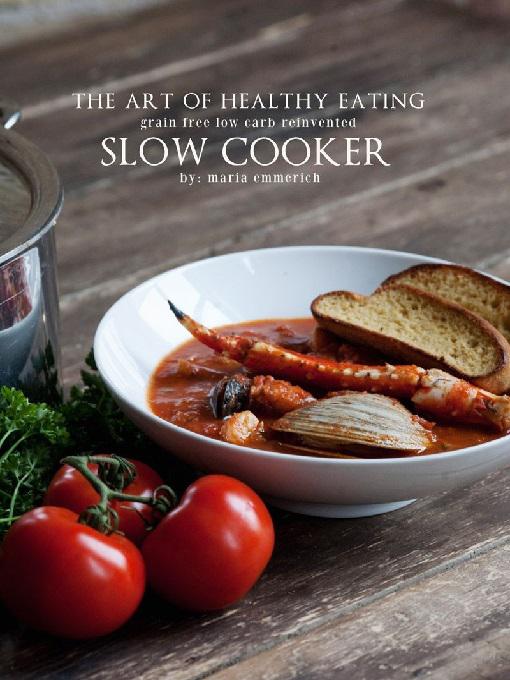 The Art of Healthy Eating - Slow Cooker: Grain Free Low Carb Reinvented