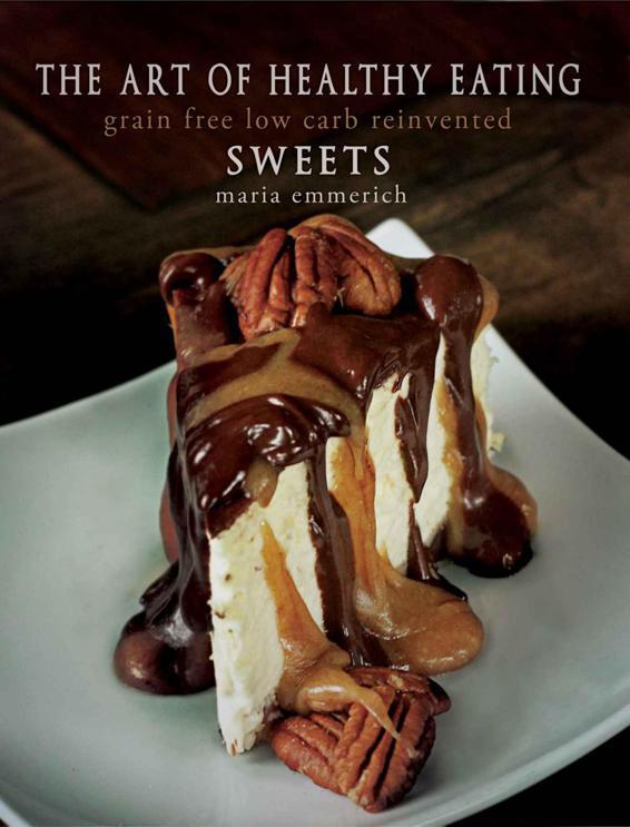 The Art of Eating Healthy - Sweets: Grain Free Low Carb Reinvented
