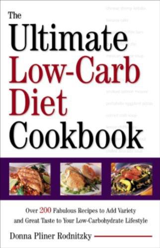 The Ultimate Low-Carb Diet Cookbook: Over 200 Fabulous Recipes to Add Variety and Great Taste to Your Low- Carbohydra Te Lifestyle