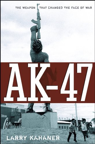 AK-47: The Weapon That Changed the Face of War