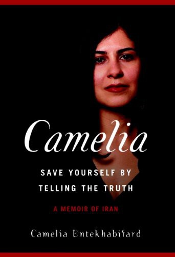 Camelia: Save Yourself by the Telling TruthA Memoir of Iran