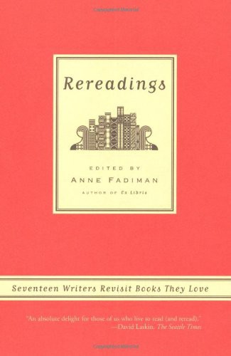 Rereadings: Seventeen Writers Revisit Books They Love