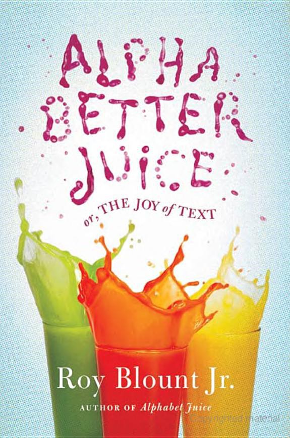 Alphabetter Juice: Or, the Joy of Text