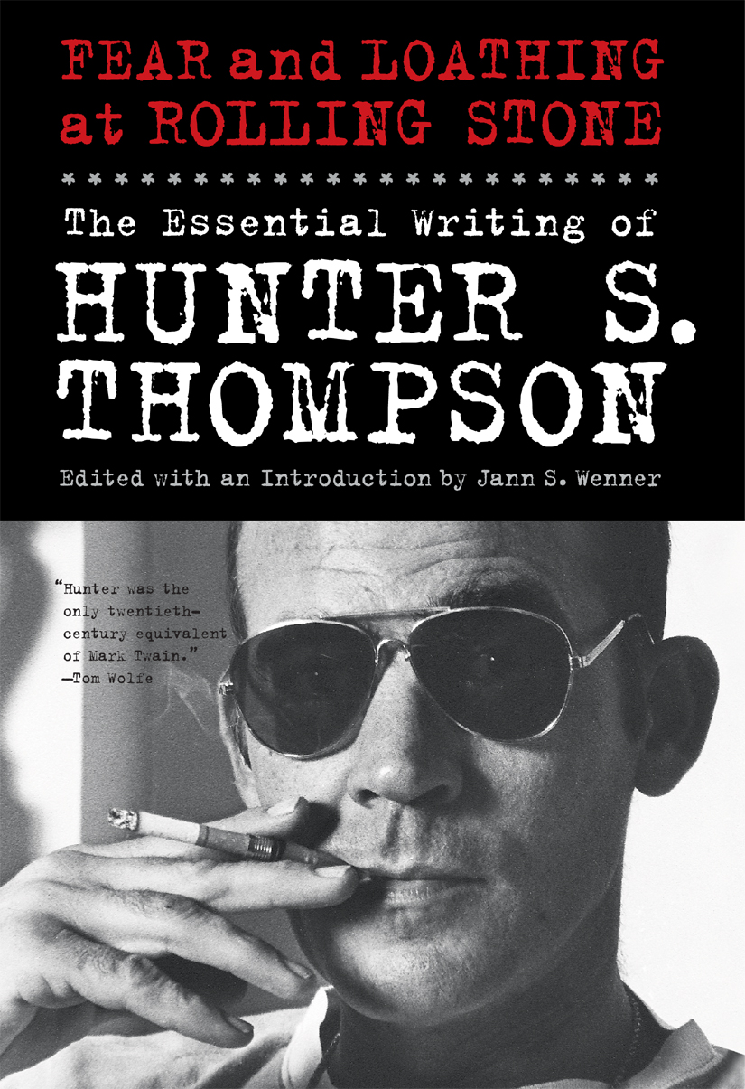 Fear and Loathing at Rolling Stone: The Essential Writing of Hunter S. Thompson