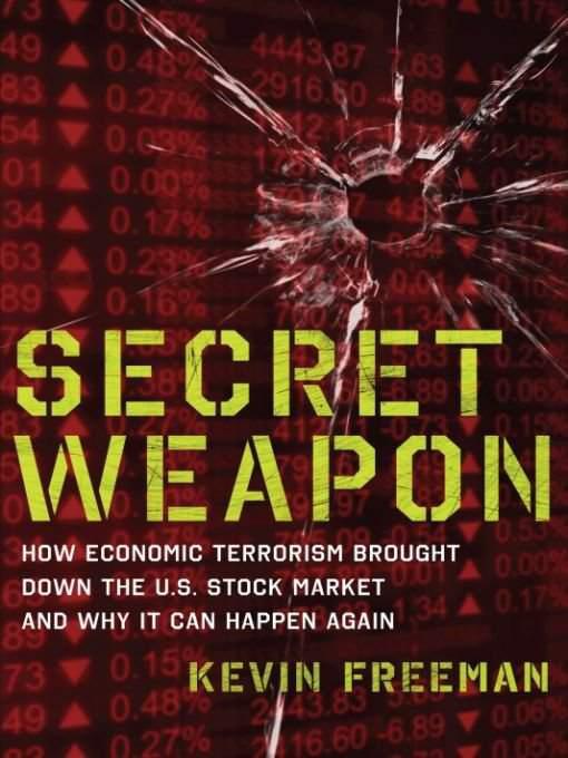 Secret Weapon: How Economic Terrorism Brought Down the U.S. Stock Market and Why It Can Happen Again