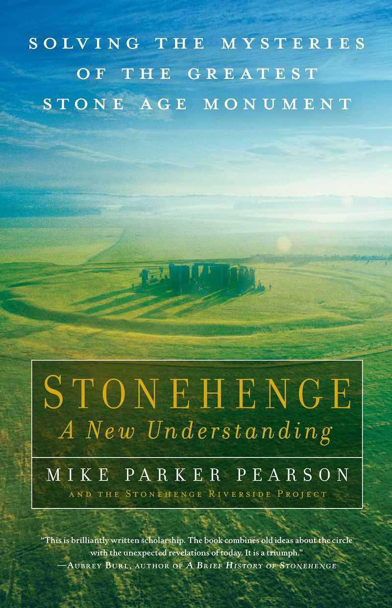 Stonehenge - a New Understanding: Solving the Mysteries of the Greatest Stone Age Monument