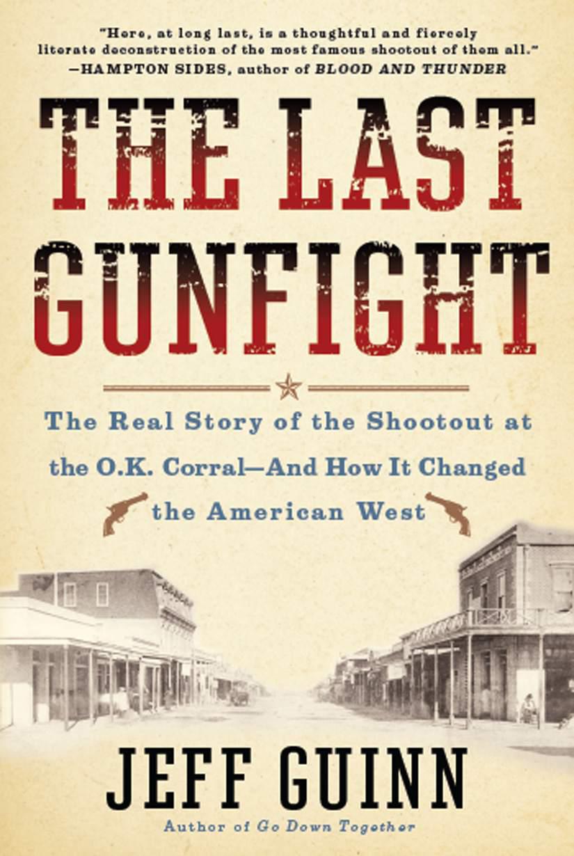 The Last Gunfight: The Real Story of the Shootout at the O.K. Corral-And How It Changed the American West
